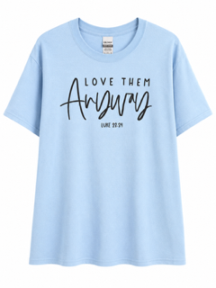 Love Them Anyway Graphic Tee
